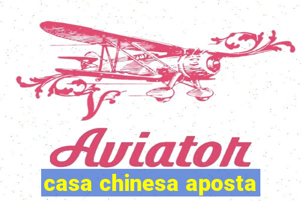 casa chinesa aposta